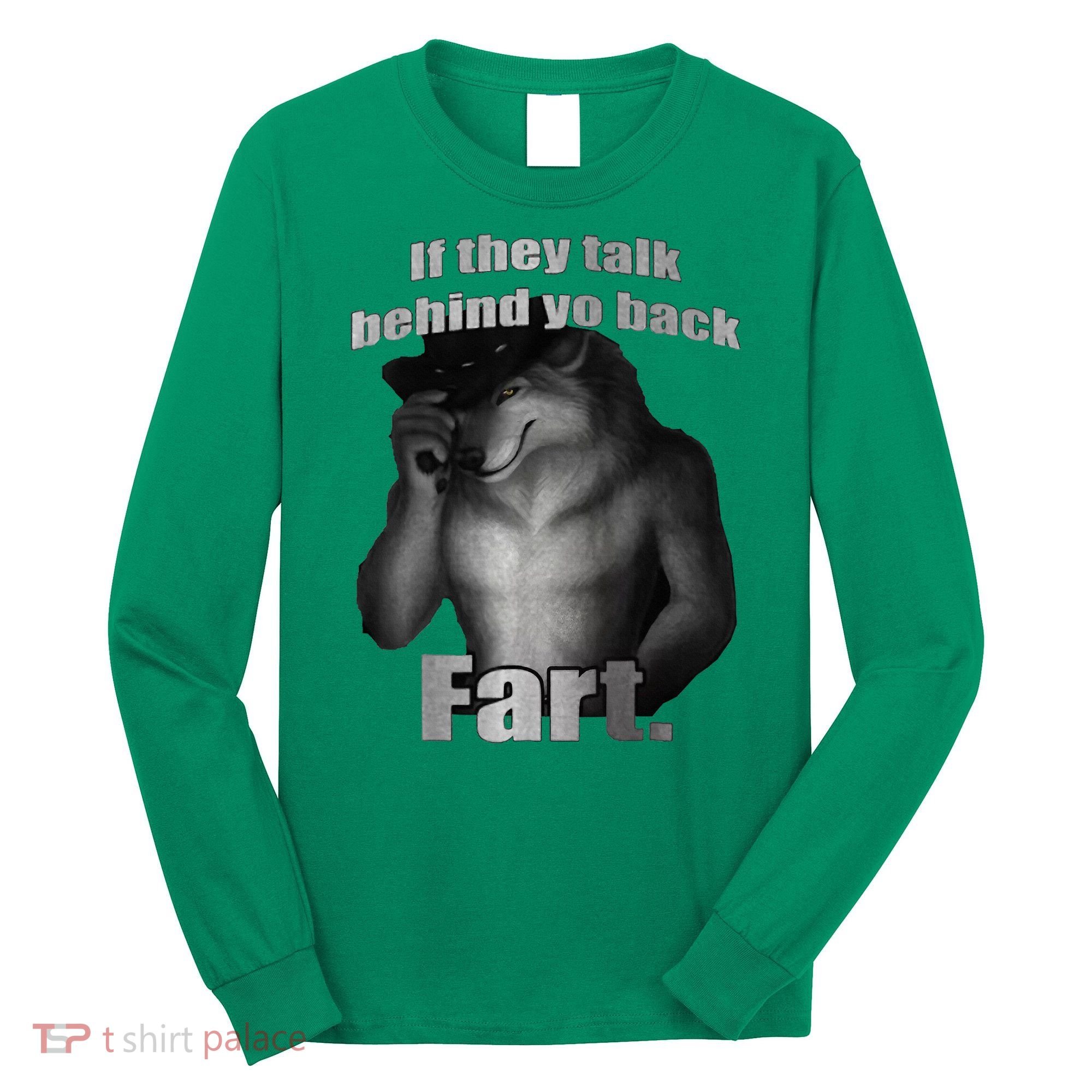 If They Talk Behind Your Back Fart Long Sleeve Shirt