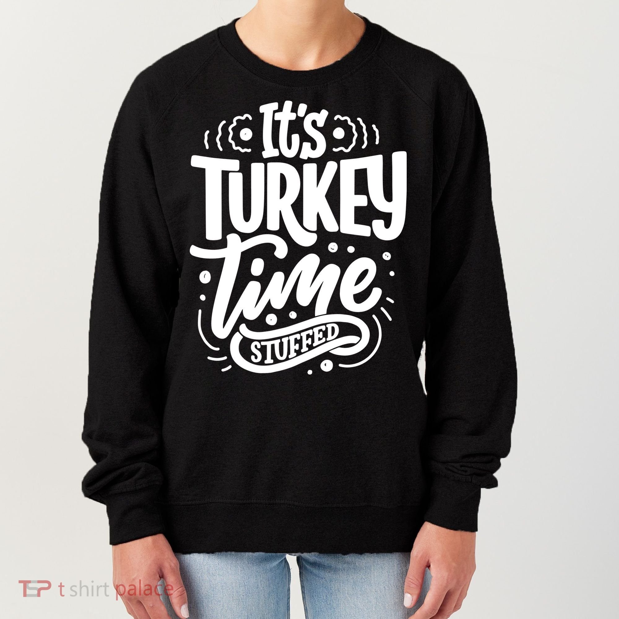 It's Turkey Time Stuffed Thanksgiving Women's Sweatshirt
