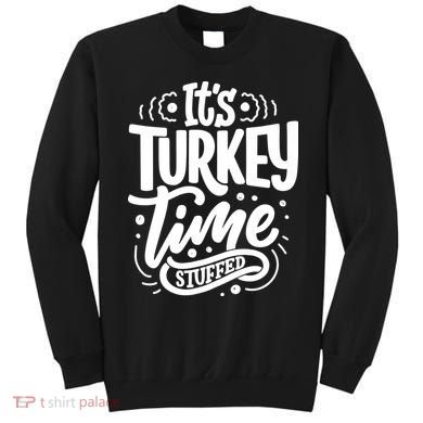 It's Turkey Time Stuffed Thanksgiving Sweatshirt
