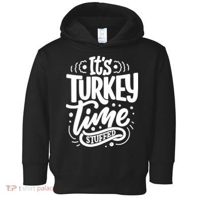 It's Turkey Time Stuffed Thanksgiving Toddler Hoodie