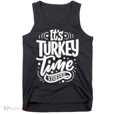 It's Turkey Time Stuffed Thanksgiving Tank Top