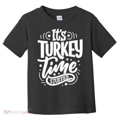 It's Turkey Time Stuffed Thanksgiving Toddler T-Shirt