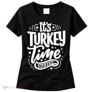 It's Turkey Time Stuffed Thanksgiving Women's T-Shirt