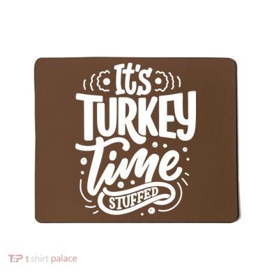 It's Turkey Time Stuffed Thanksgiving Mousepad
