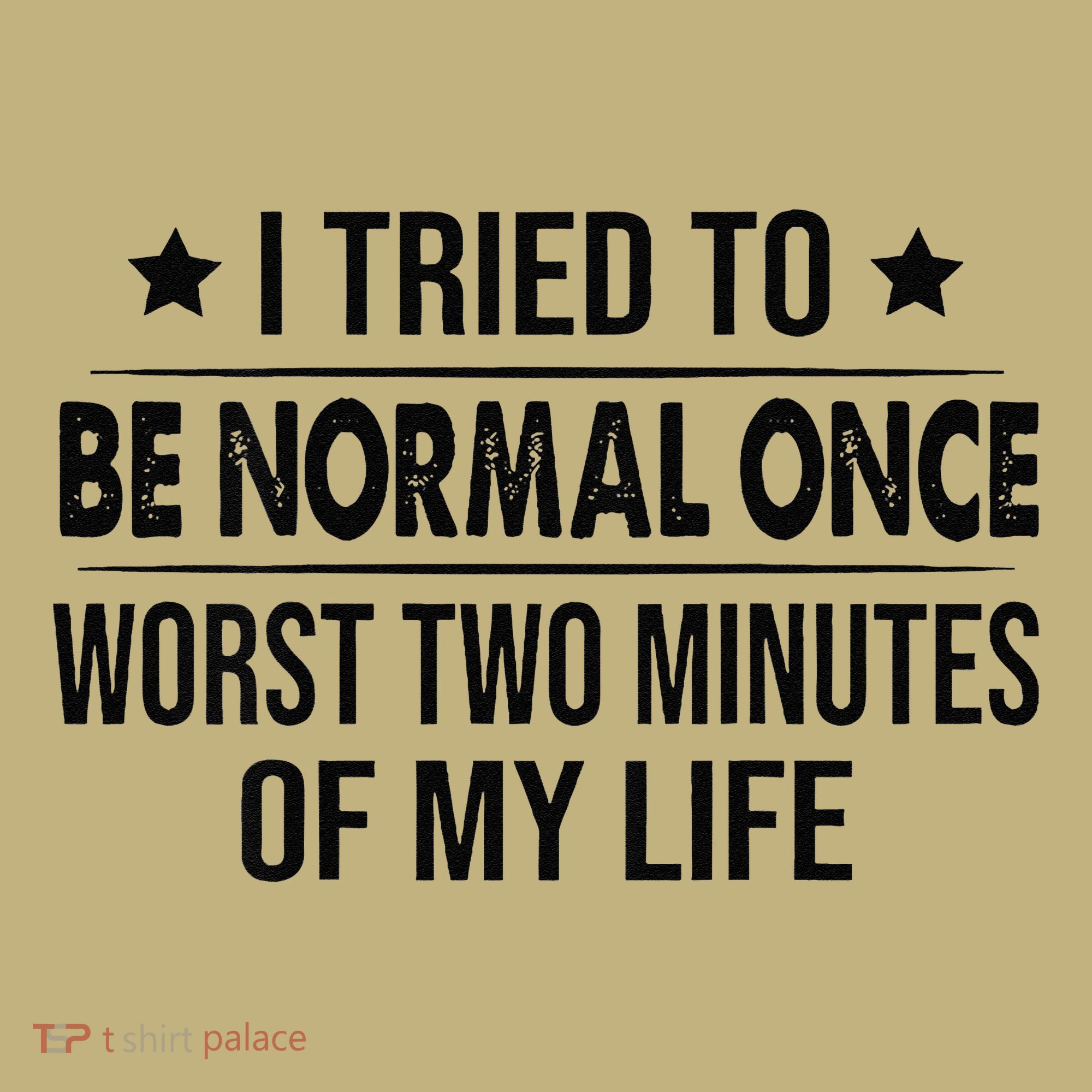 I Tried To Be Normal Once Worst Two Minutes Of My Life Sweatshirt