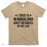 I Tried To Be Normal Once Worst Two Minutes Of My Life T-Shirt thumb 0