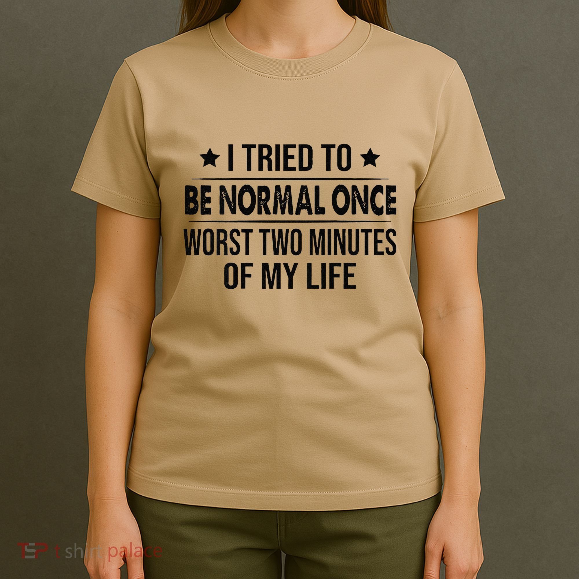 I Tried To Be Normal Once Worst Two Minutes Of My Life T-Shirt