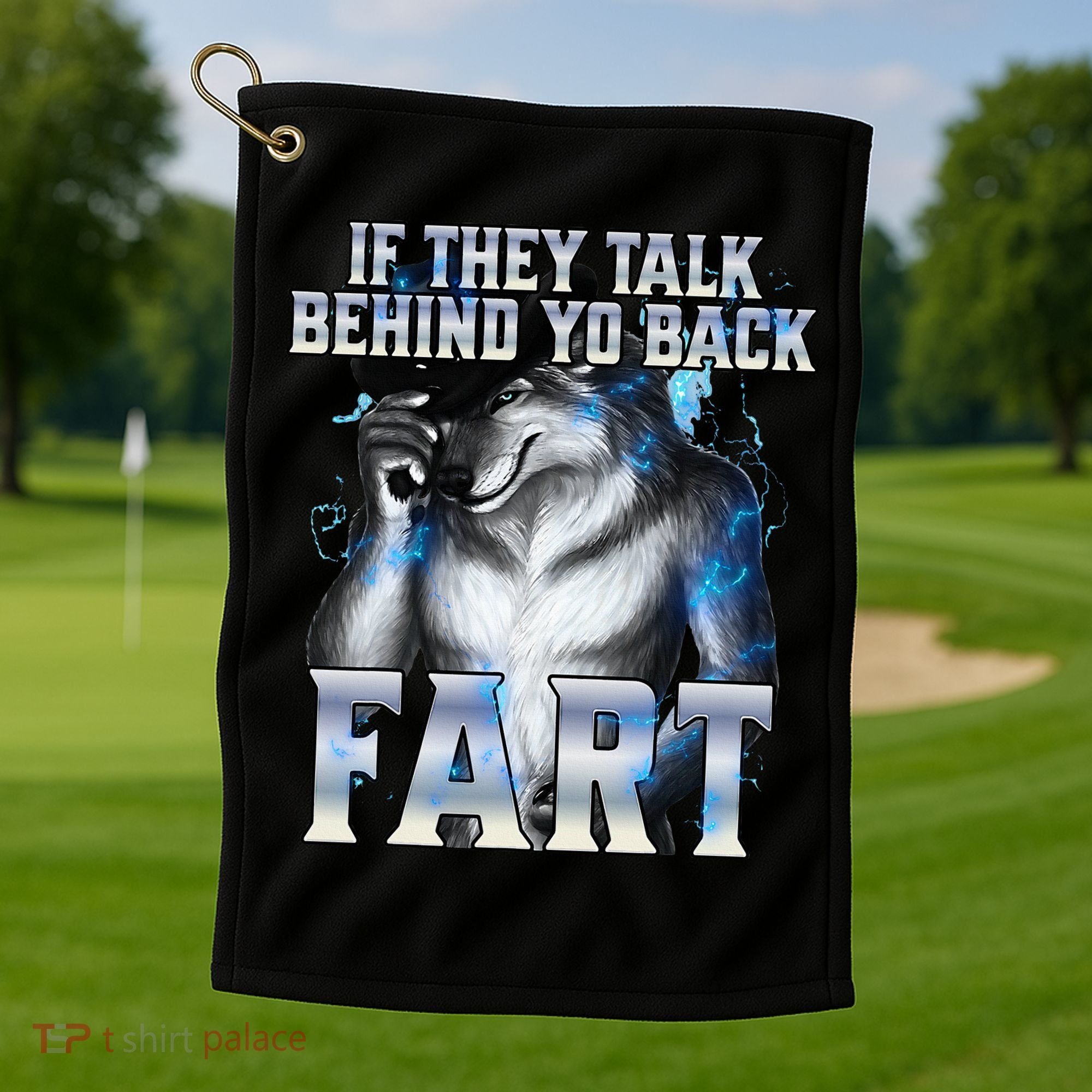 If They Talk Behind Your Back Fart Golf Towel