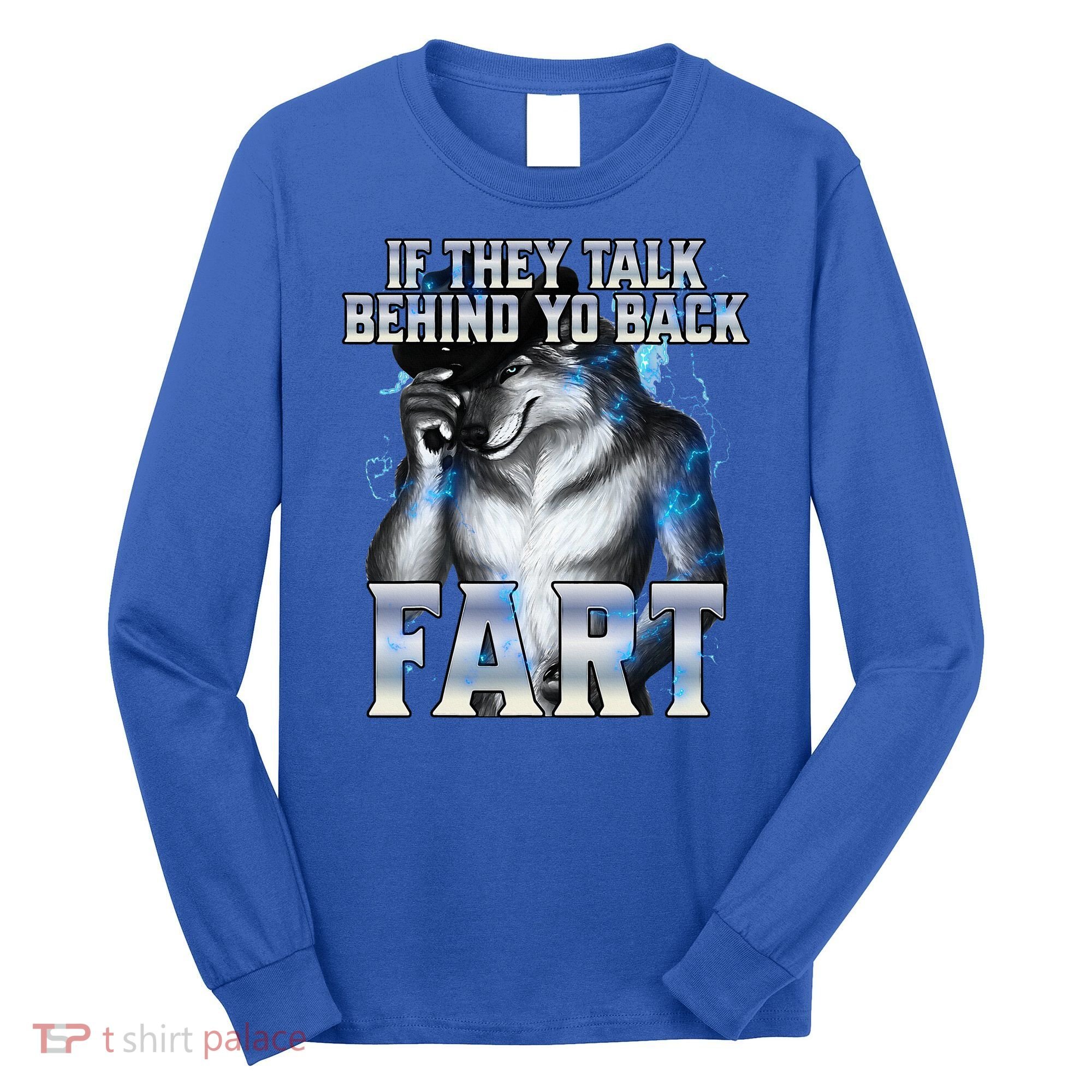 If They Talk Behind Your Back Fart Long Sleeve Shirt