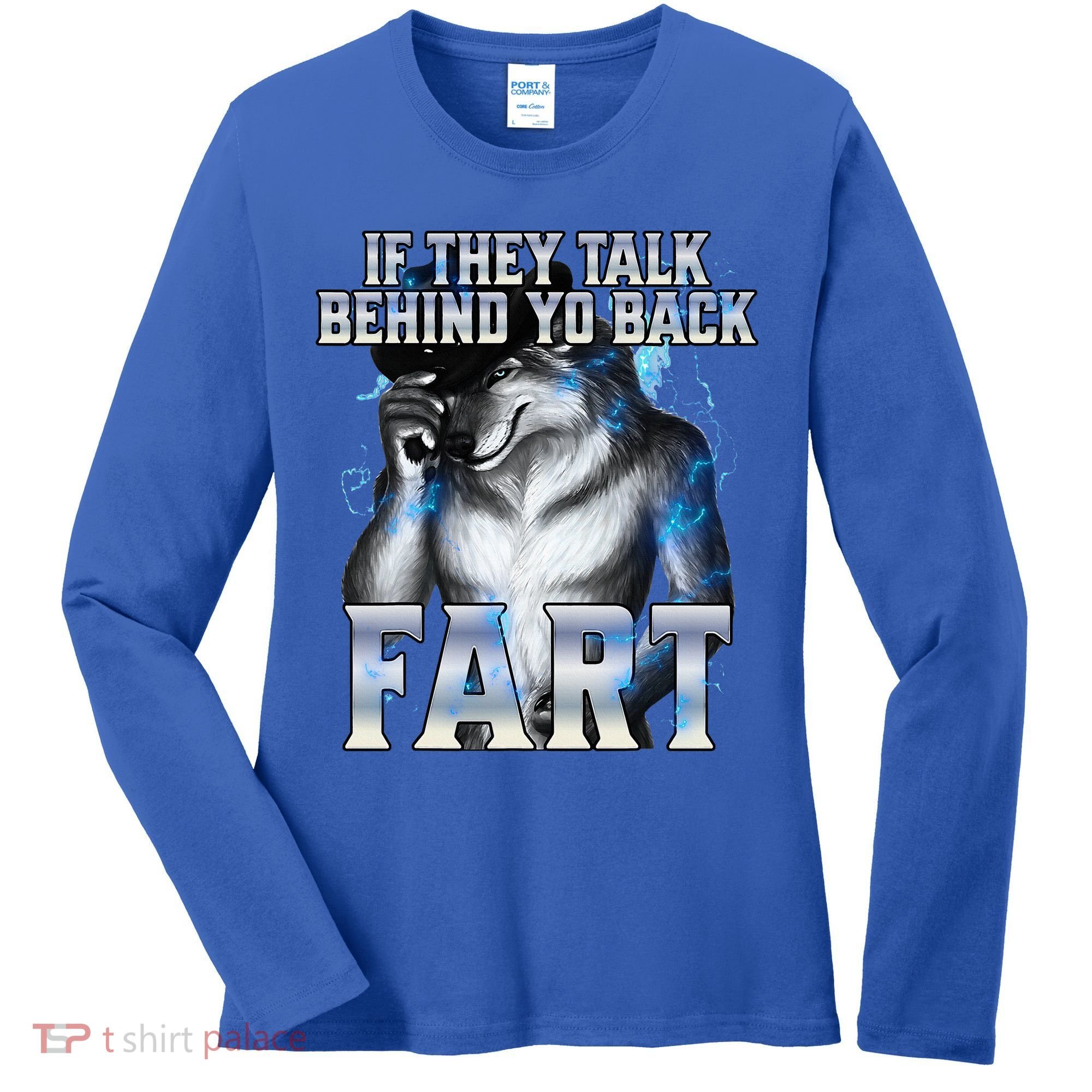 If They Talk Behind Your Back Fart Women's Long Sleeve Shirt