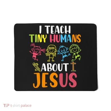 I Teach Tiny Humans About Jesus Design Teacher Mousepad