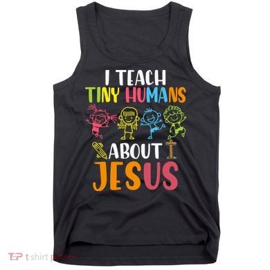 I Teach Tiny Humans About Jesus Design Teacher Tank Top
