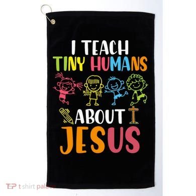 I Teach Tiny Humans About Jesus Design Teacher Golf Towel