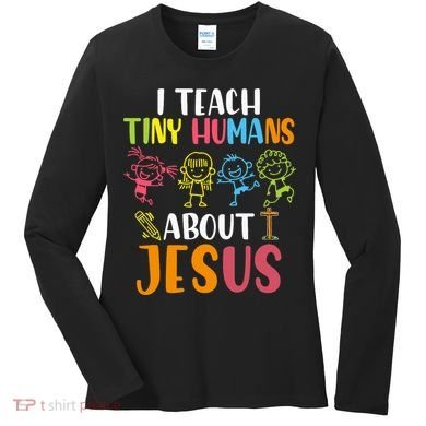 I Teach Tiny Humans About Jesus Design Teacher Women's Long Sleeve Shirt
