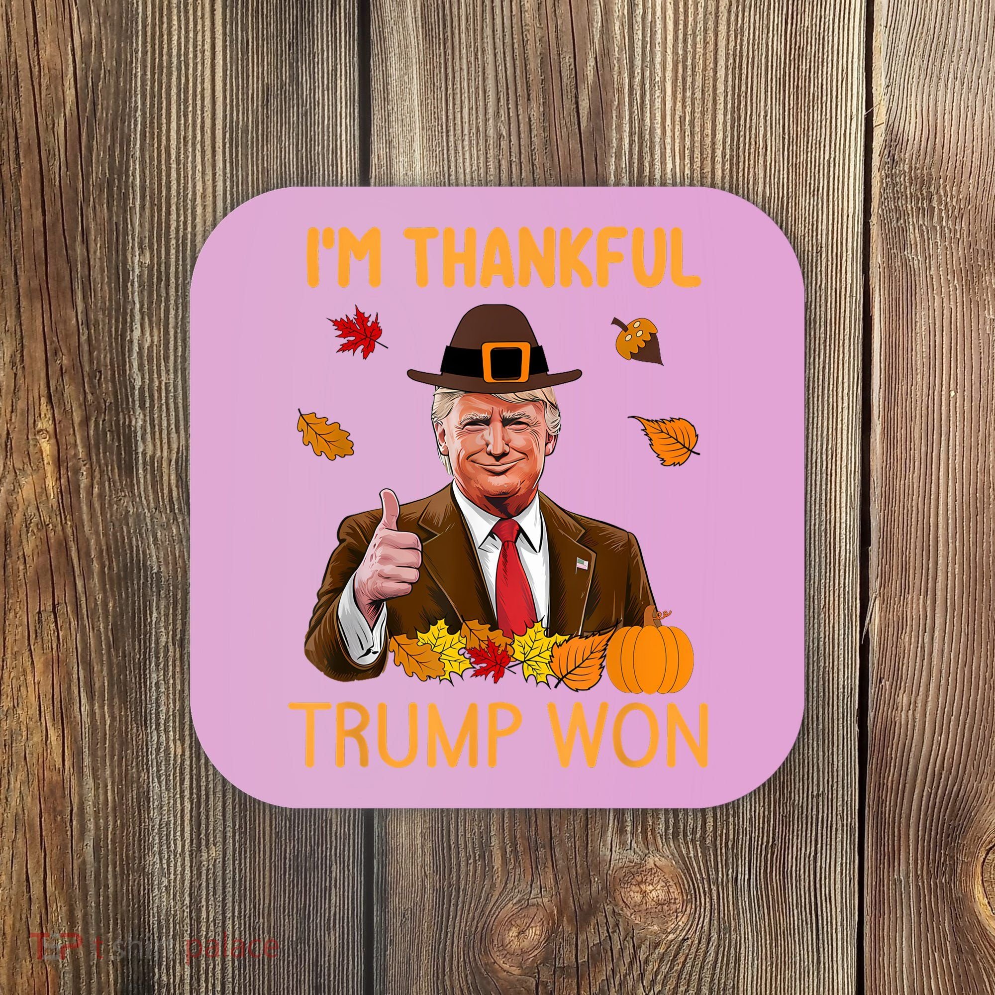 IM Thankful Trump Won Thanksgiving Turkey Fall Coaster