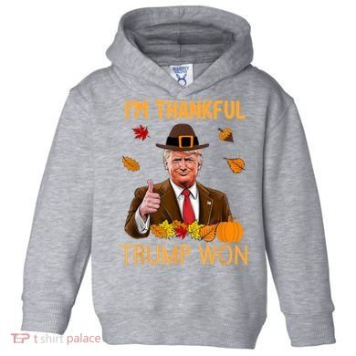 IM Thankful Trump Won Thanksgiving Turkey Fall Toddler Hoodie