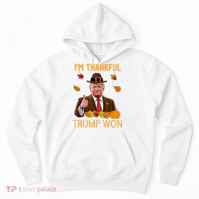 IM Thankful Trump Won Thanksgiving Turkey Fall Hoodie