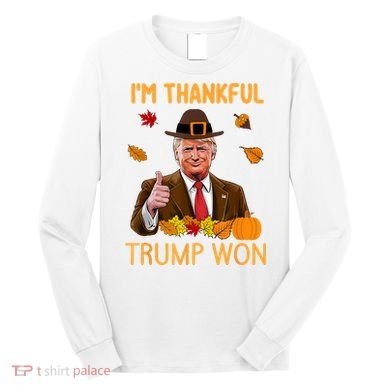 IM Thankful Trump Won Thanksgiving Turkey Fall Long Sleeve Shirt