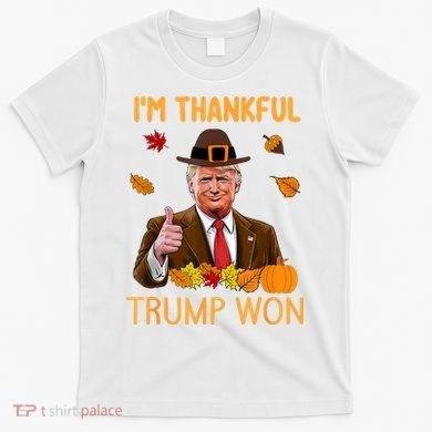 IM Thankful Trump Won Thanksgiving Turkey Fall T-Shirt