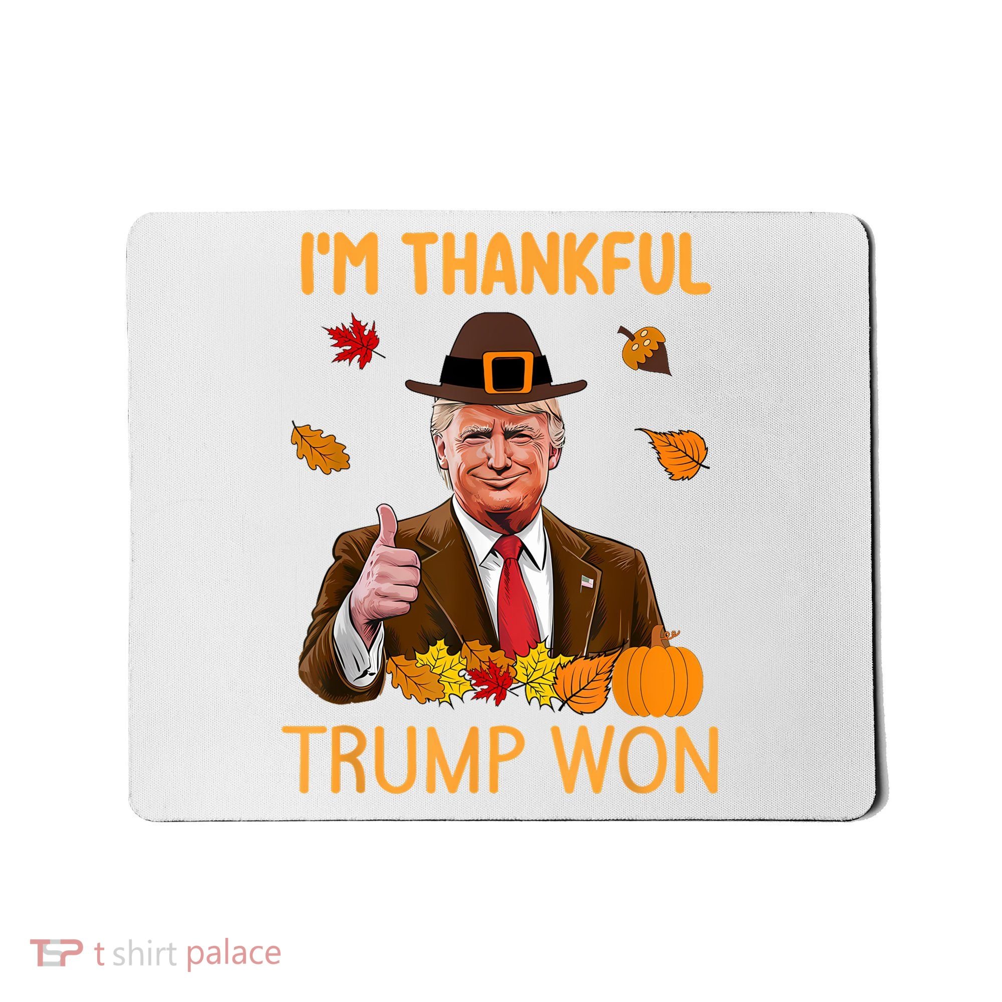 IM Thankful Trump Won Thanksgiving Turkey Fall Mousepad