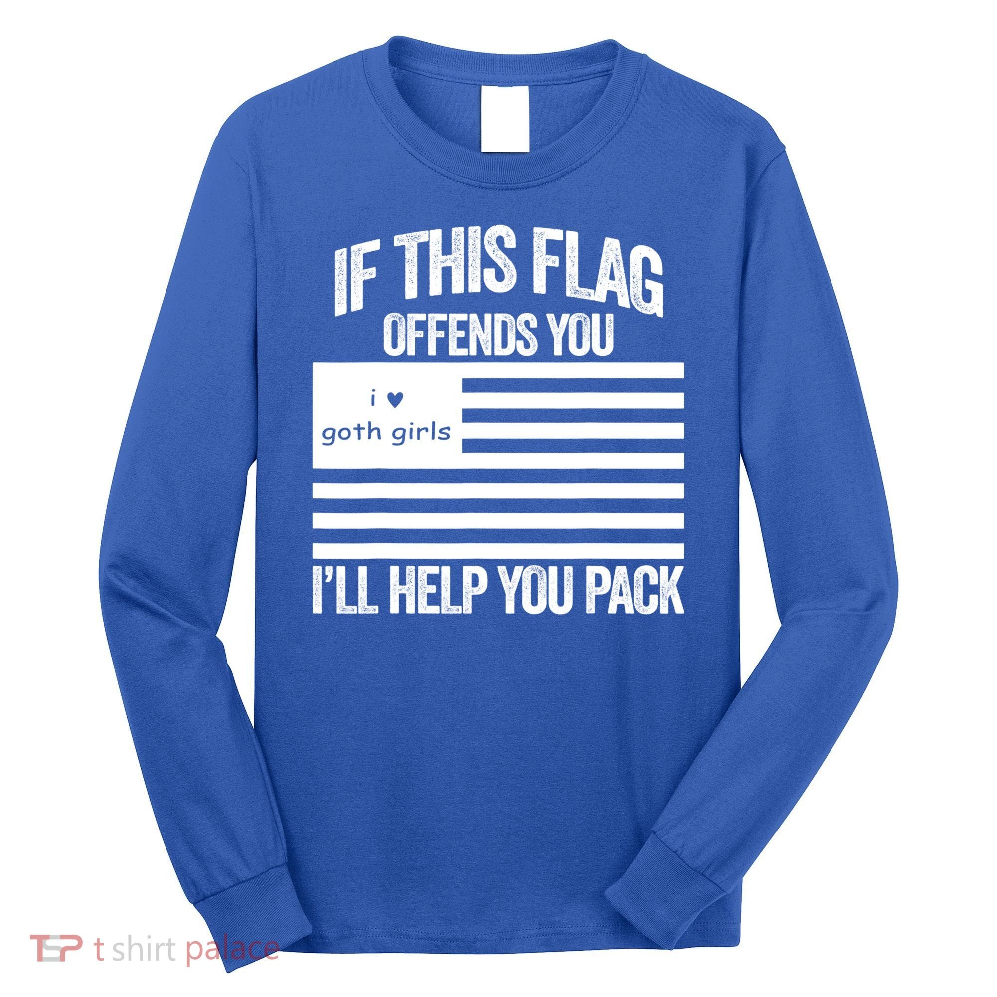 If This USA Goth Girls Flag Offends You, I'll Help You Pack Long Sleeve Shirt