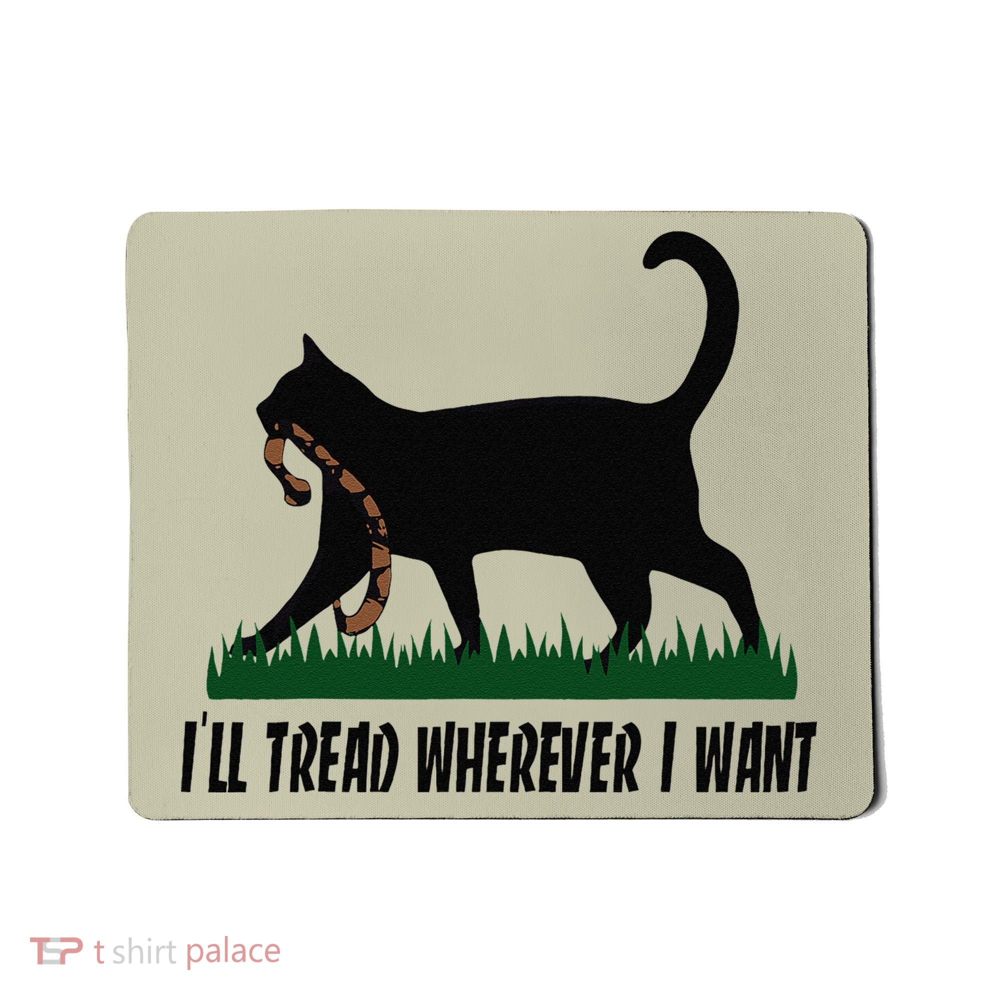 ILl Tread Wherever I Want Cat Ladies For Kamala Funny Gift Mousepad