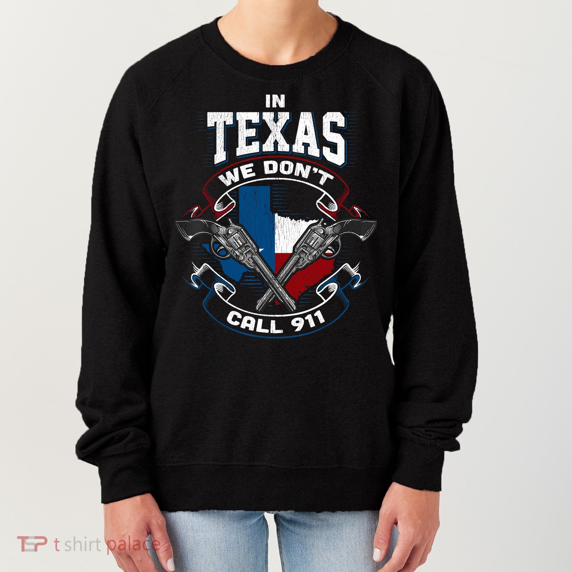 In Texas We Don't Call 911 Funny Texan Proud Gun Owner Gift Women's Sweatshirt