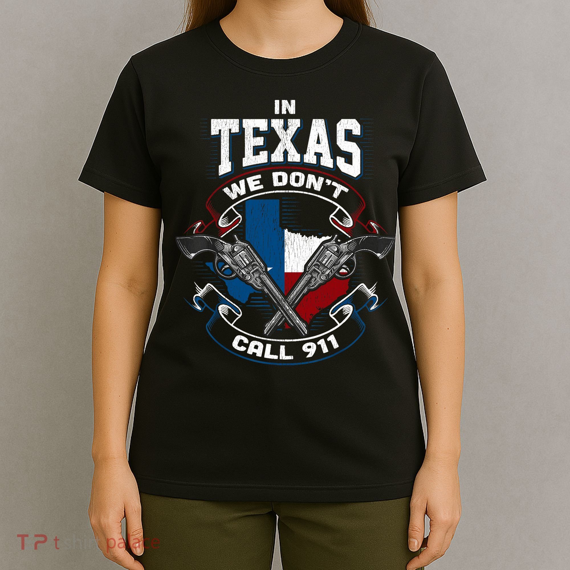 In Texas We Don't Call 911 Funny Texan Proud Gun Owner Gift T-Shirt