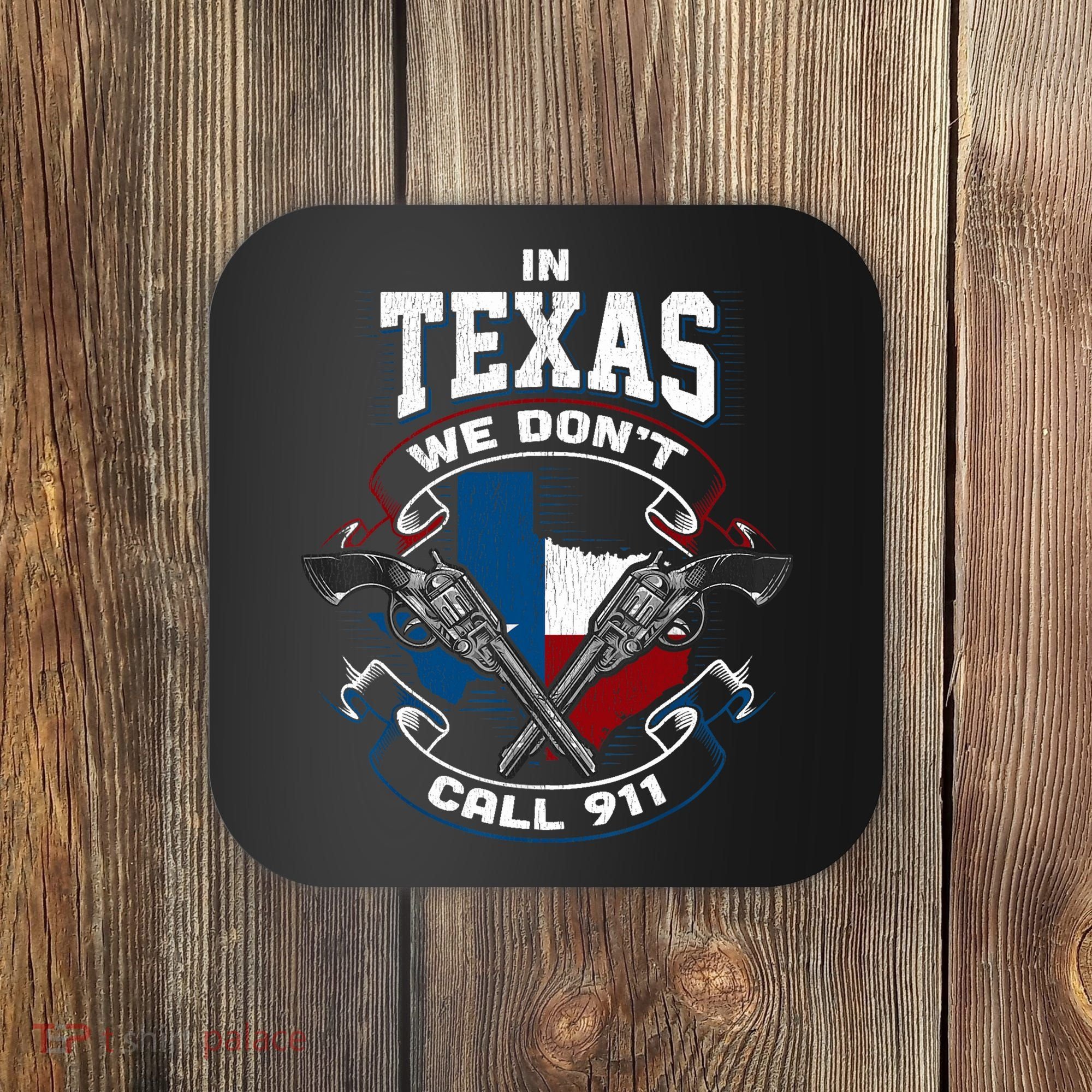 In Texas We Don't Call 911 Funny Texan Proud Gun Owner Gift Coaster