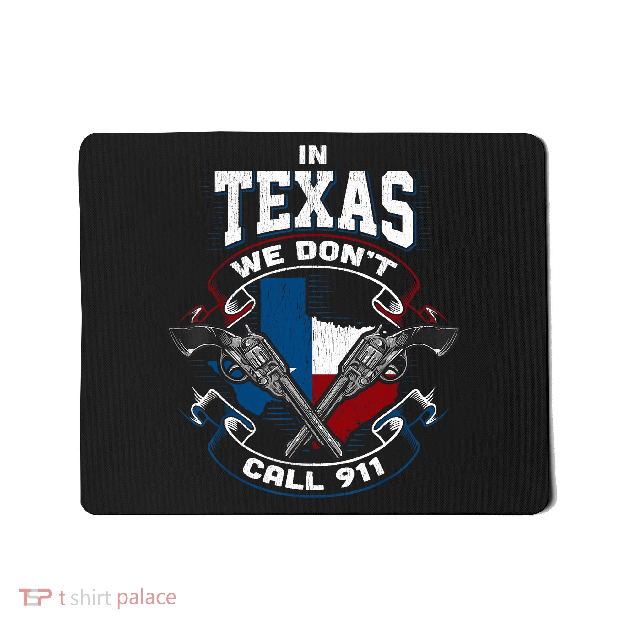In Texas We Don't Call 911 Funny Texan Proud Gun Owner Gift Mousepad