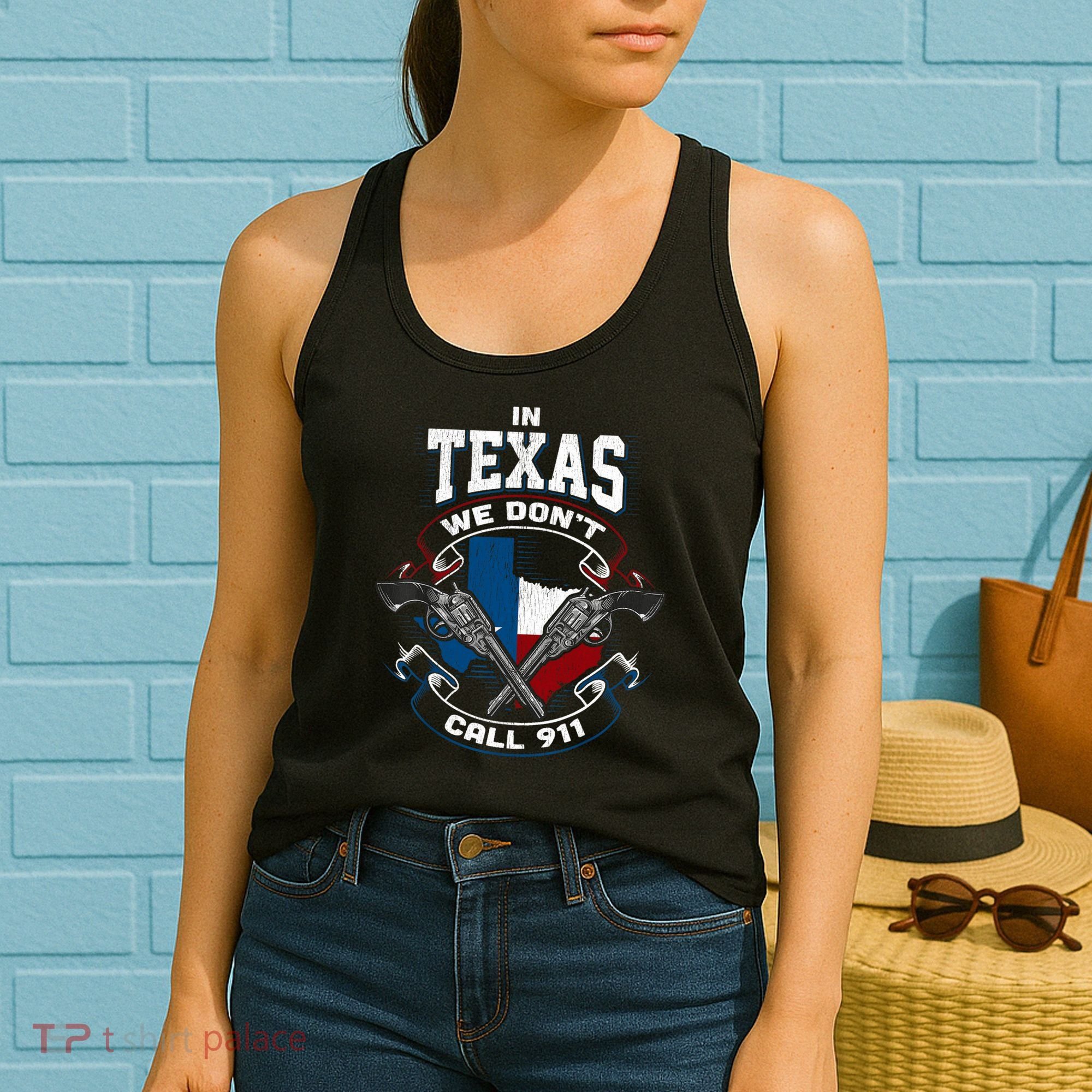 In Texas We Don't Call 911 Funny Texan Proud Gun Owner Gift Women's Tank Top