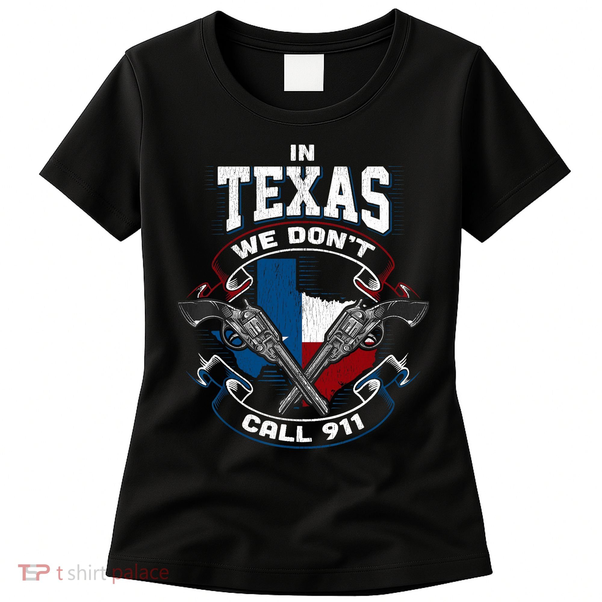 In Texas We Don't Call 911 Funny Texan Proud Gun Owner Gift Women's T-Shirt