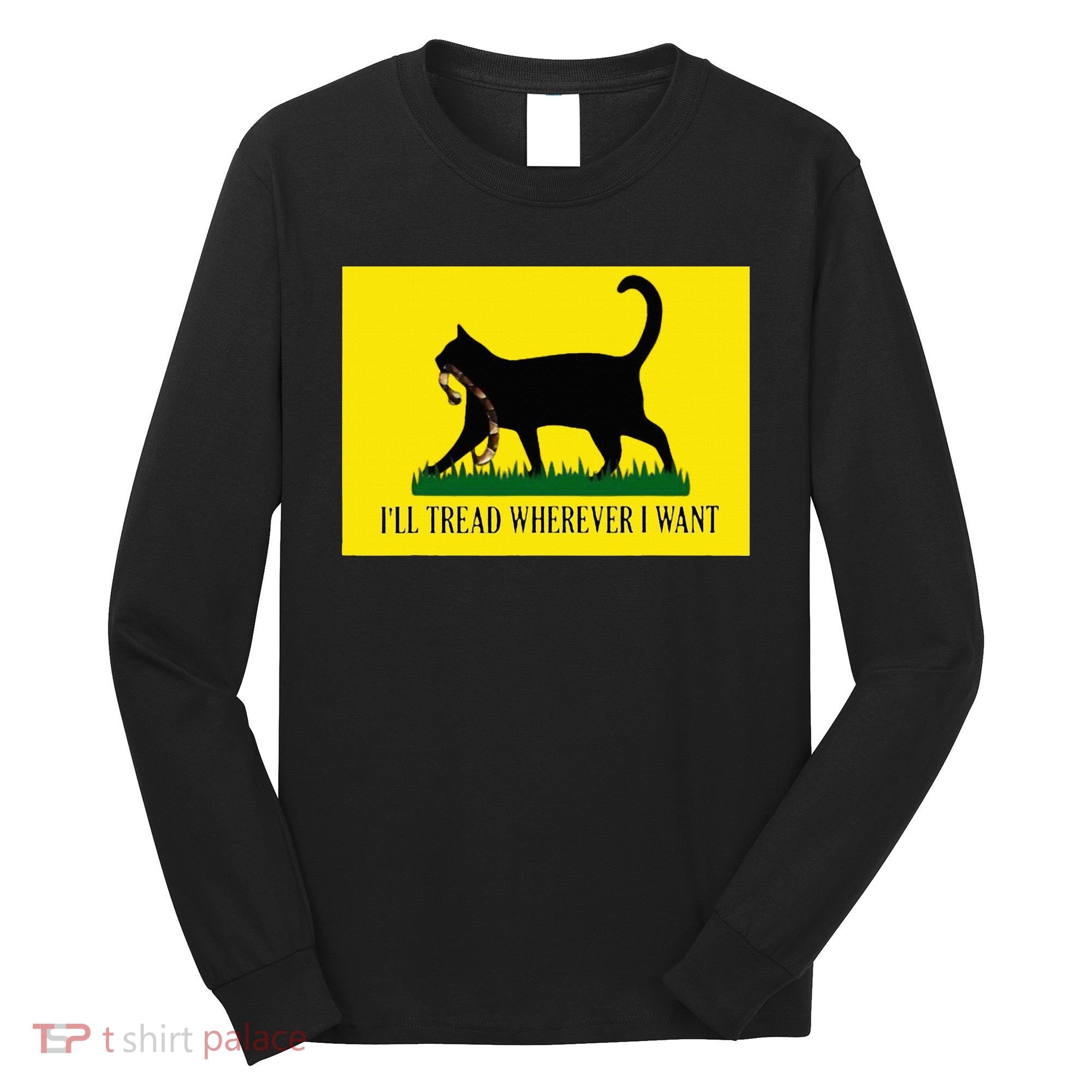 ILl Tread Wherever I Want Childless Cat Lady For Kamala Long Sleeve Shirt