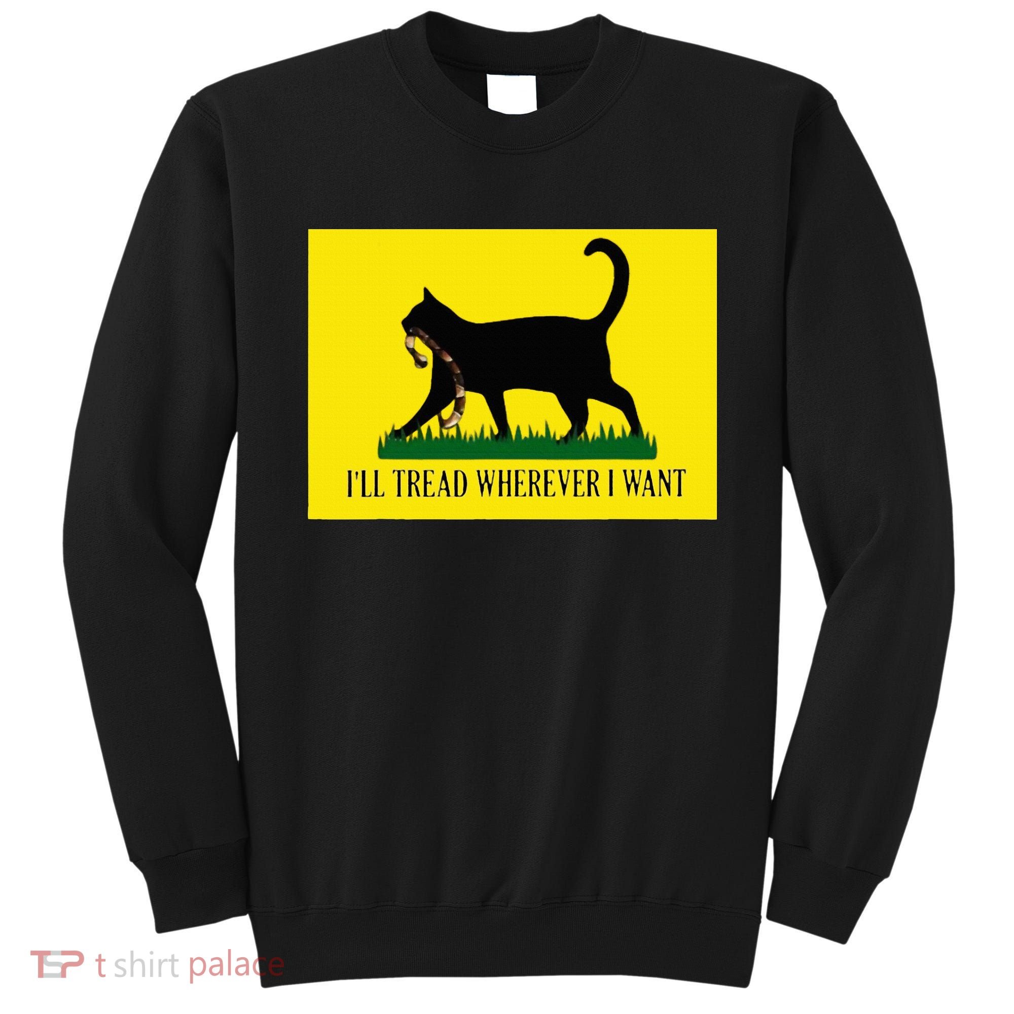 ILl Tread Wherever I Want Childless Cat Lady For Kamala Sweatshirt