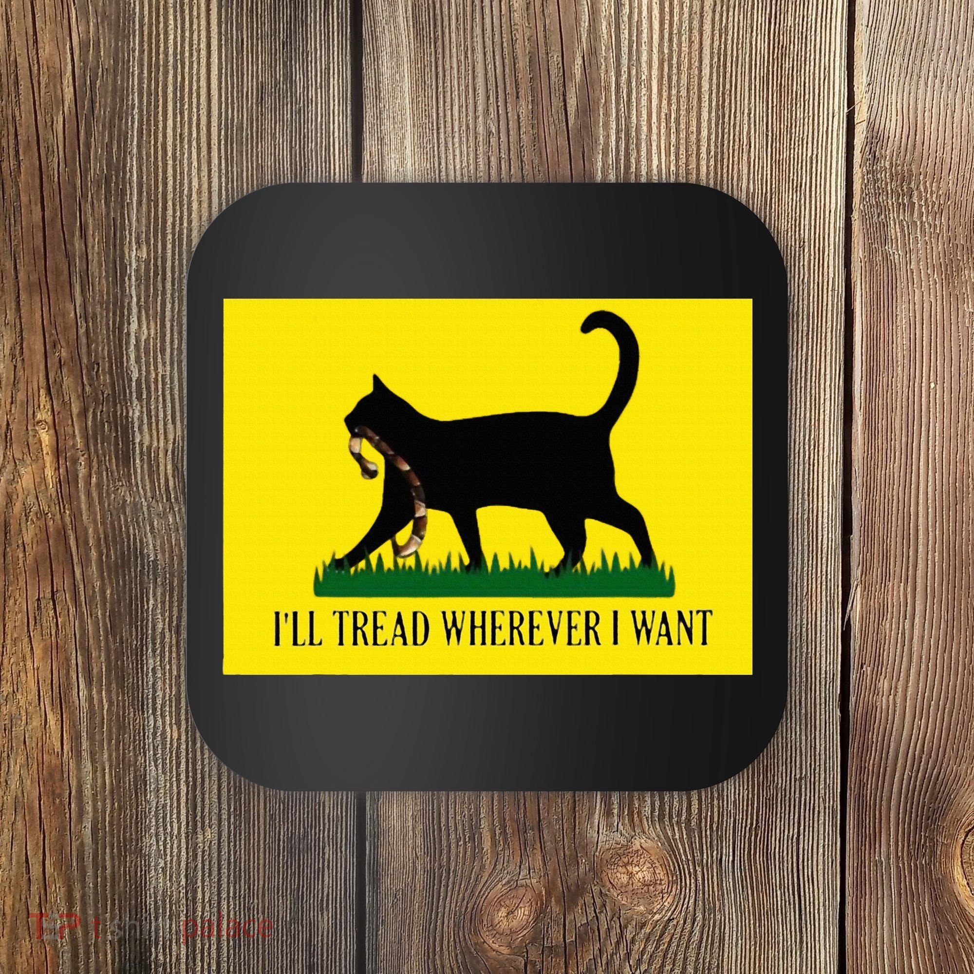 ILl Tread Wherever I Want Childless Cat Lady For Kamala Coaster