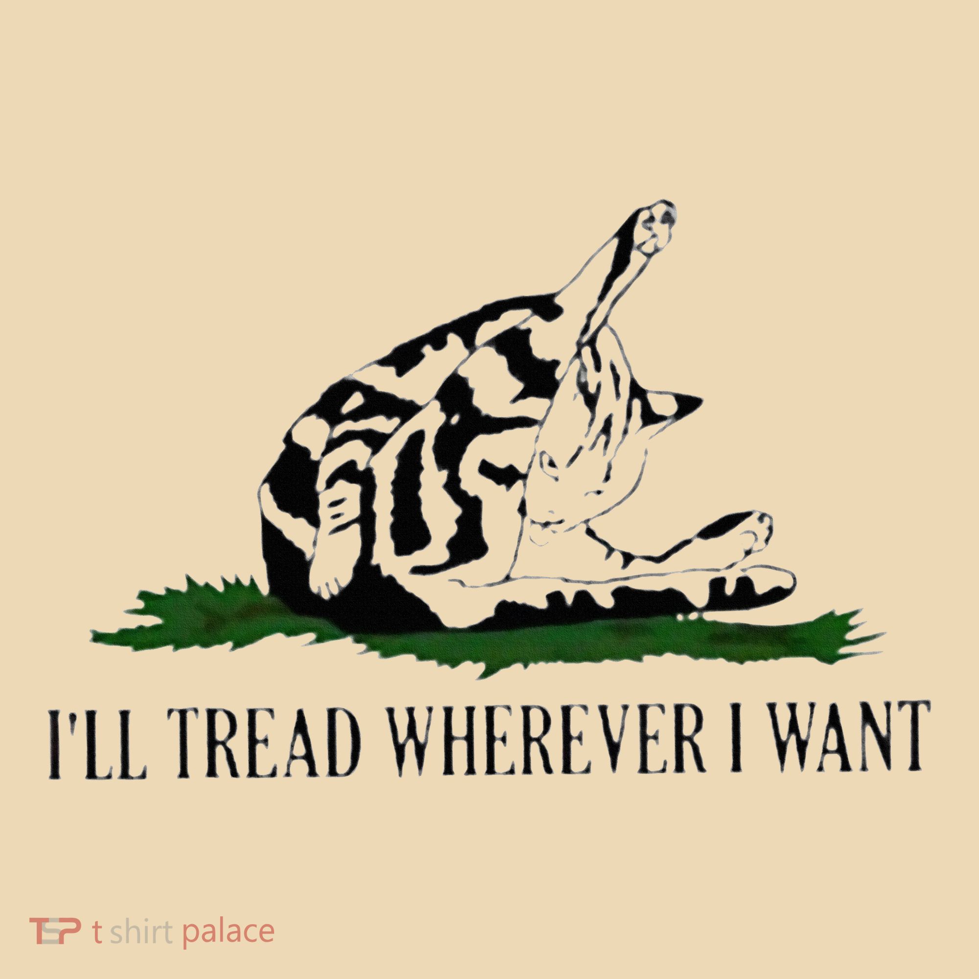 ILl Tread Wherever I Want Tote Bag