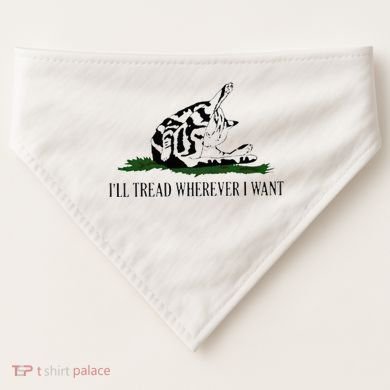 ILl Tread Wherever I Want USA-Made Doggie Bandana
