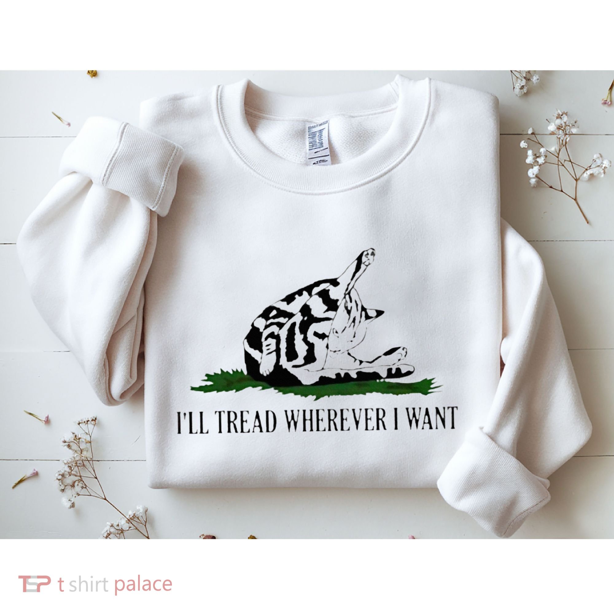 ILl Tread Wherever I Want Sweatshirt