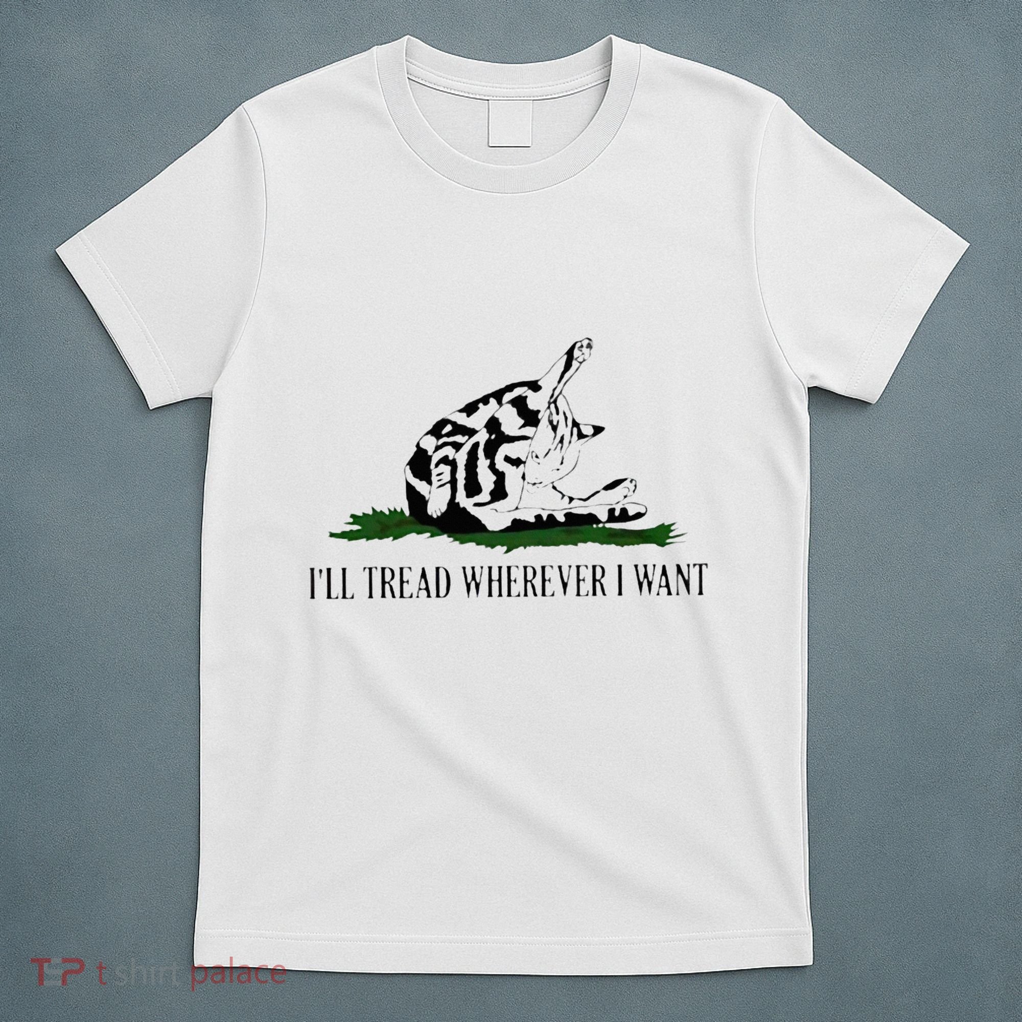 ILl Tread Wherever I Want T-Shirt
