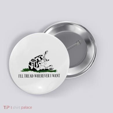 ILl Tread Wherever I Want Button