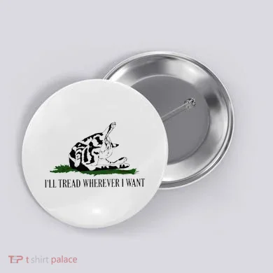 ILl Tread Wherever I Want Button