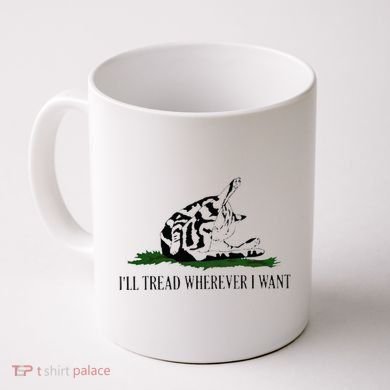 ILl Tread Wherever I Want Coffee Mug