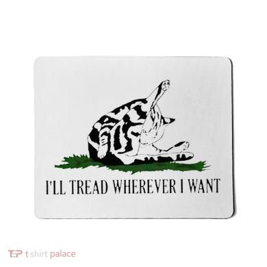ILl Tread Wherever I Want Mousepad
