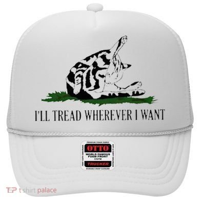 ILl Tread Wherever I Want Hat