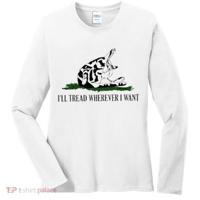 ILl Tread Wherever I Want Women's Long Sleeve Shirt