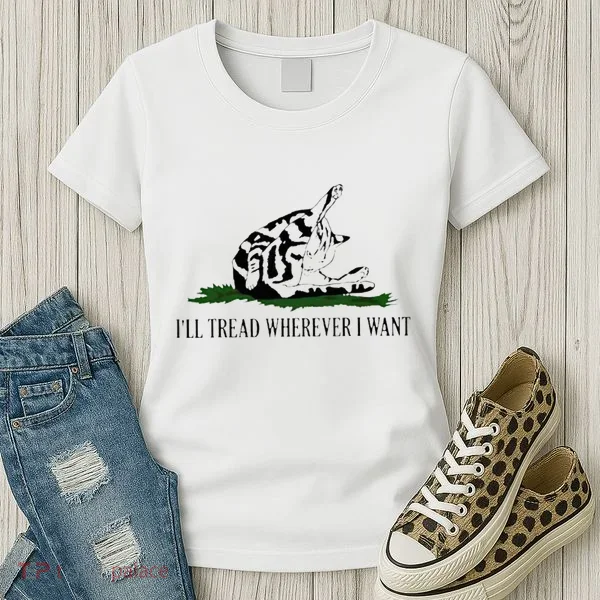 ILl Tread Wherever I Want Women's T-Shirt