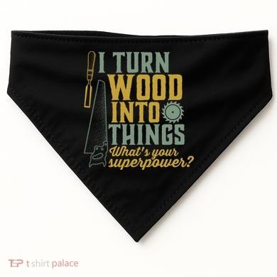 I Turn Wood Into Things Funny Woodworker Carpenter Gift USA-Made Doggie Bandana