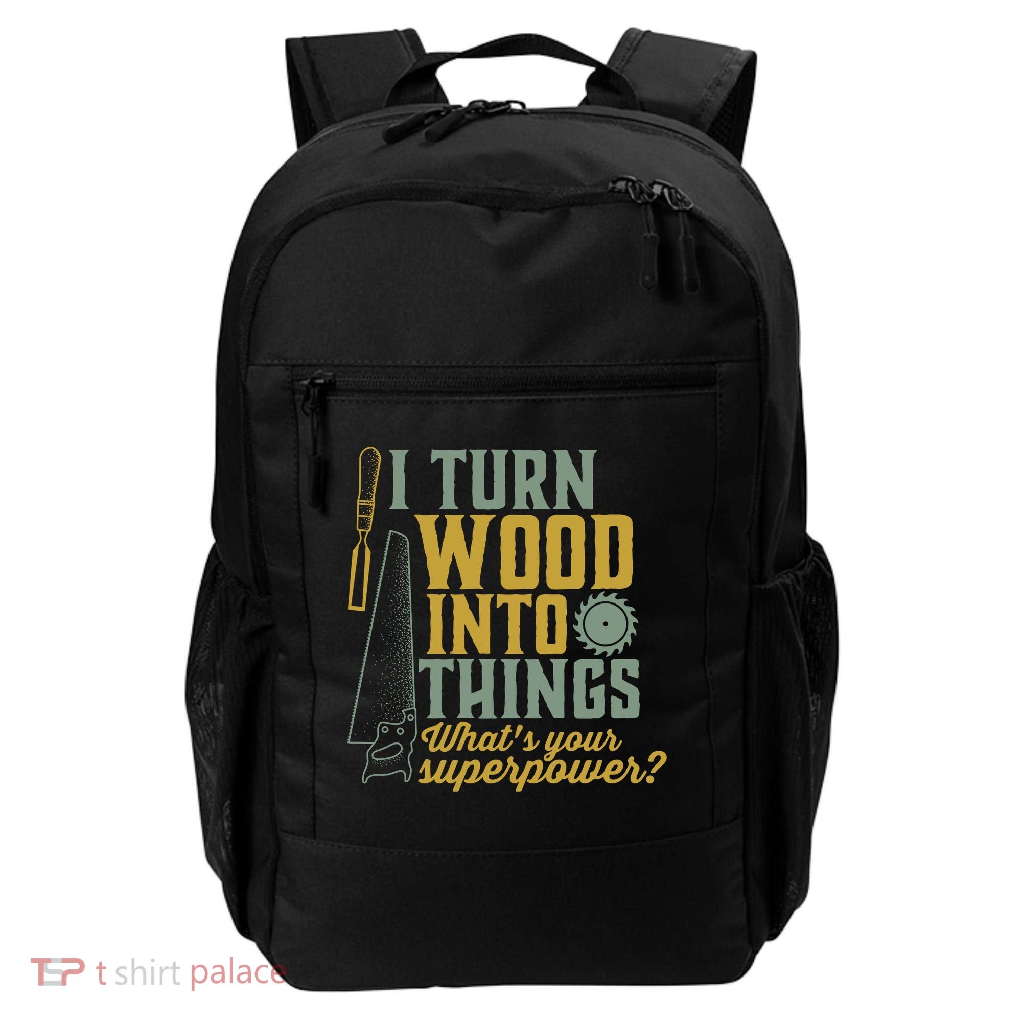 I Turn Wood Into Things Funny Woodworker Carpenter Gift Backpack