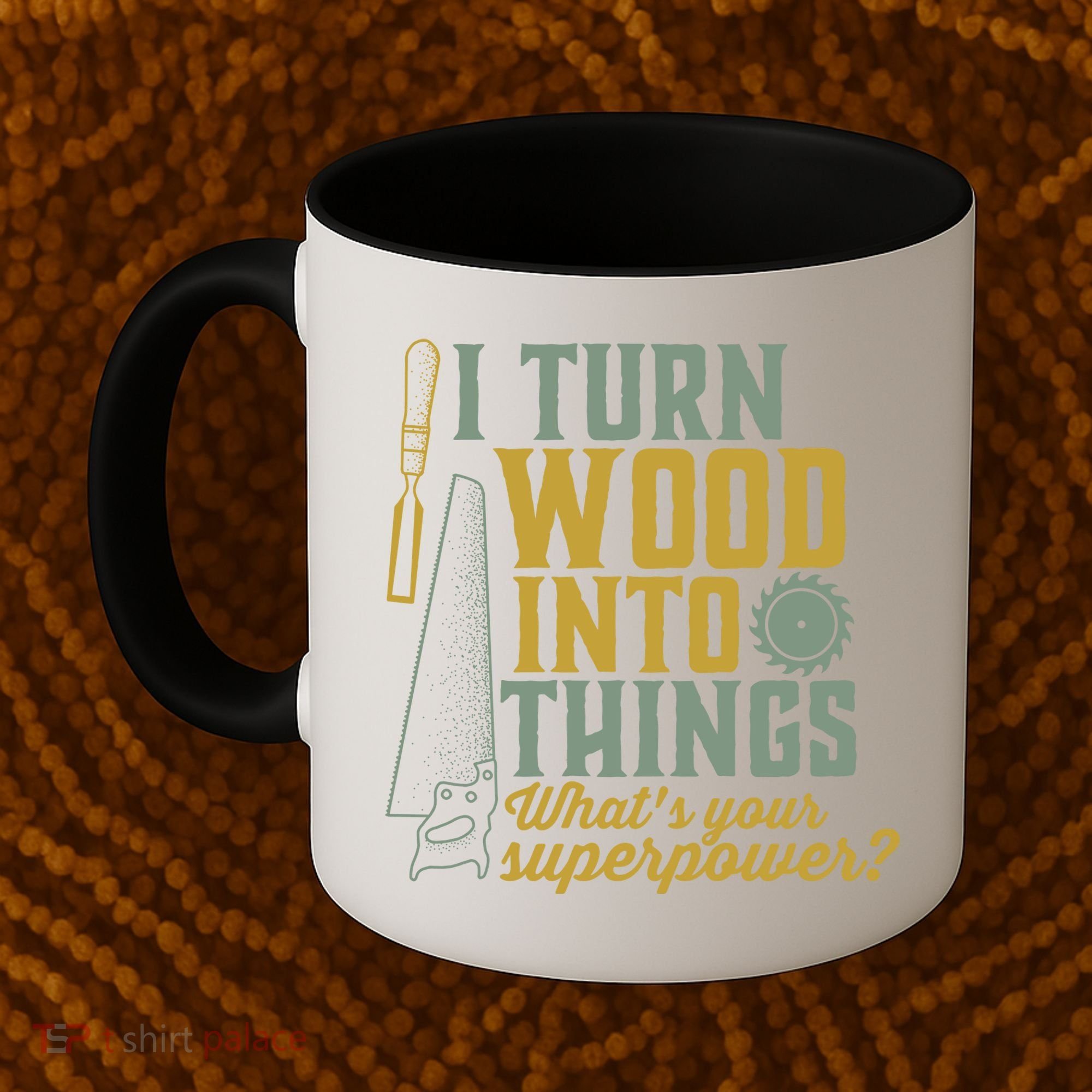 I Turn Wood Into Things Funny Woodworker Carpenter Gift Coffee Mug