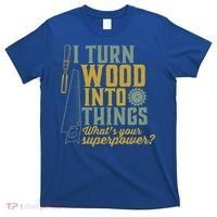 I Turn Wood Into Things Funny Woodworker Carpenter Gift T-Shirt thumb 0